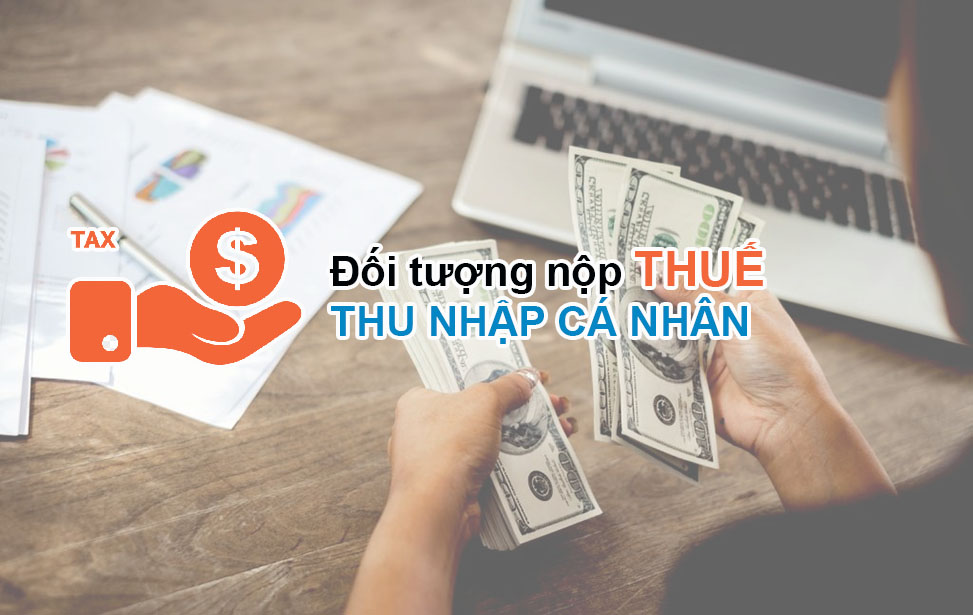 Quy định về đối tượng nộp thuế thu nhập cá nhân