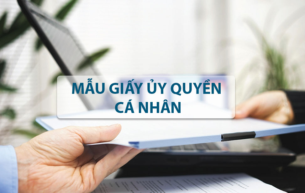Mẫu giấy ủy quyền cá nhân mới nhất kèm file tải về