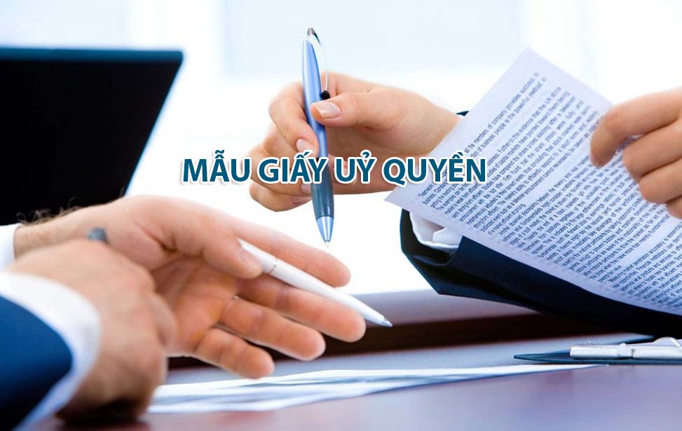 Mẫu giấy ủy quyền- 3 mẫu mới nhất chuẩn quy định pháp luật